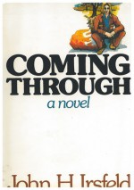 Coming Through: A Novel - John H. Irsfeld