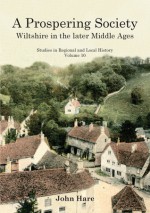 A Prospering Society: Wiltshire in the Later Middle Ages - John Hare