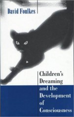 Children's Dreaming and the Development of Consciousness - David Foulkes