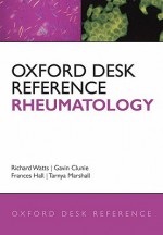 Oxford Desk Reference: Rheumatology - Richard Watts, Frances Hall, Gavin Clunie, Tarnya Marshall