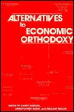 Alternatives to Economic Orthodoxy: A Reader in Political Economy - Randy Albelda