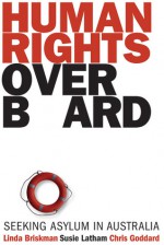 Human Rights Overboard: Seeking Asylum in Australia - Linda Briskman, Chris Goddard, Susie Latham