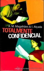 Totalmente confidencial - A.M. Magalhães, I. Alçada, Pilar del Río