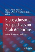 Biopsychosocial Perspectives on Arab Americans: Culture, Development, and Health - Sylvia C. Nassar-McMillan, Kristine J. Ajrouch, Julie Hakim-Larson