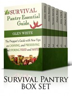 Survival Pantry Box Set: Essential Guide with New Tips on Food Storage, Preserving and Useful Ideas for Keeping Food (Survival Pantry, Survival Pantry books, survival pantry ultimate guide) - Glen White, Doris Reyes, Teresa Garcia, Dana Rice, Amy Clark