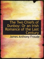 The Two Chiefs of Dunboy: Or an Irish Romance of the Last Century - James Anthony Froude