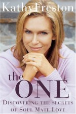 The One: Discovering the Secrets of Soul Mate Love - Kathy Freston