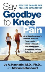 Say Goodbye to Knee Pain - Jo A. Hannafin, Marian Betancourt