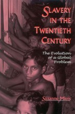 Slavery in the Twentieth Century: The Evolution of a Global Problem - Suzanne Miers