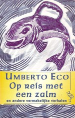 Op reis met een zalm en andere vermakelijke verhalen - Umberto Eco, Yond Boeke, Patty Krone