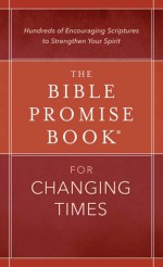 The Bible Promise Book® for Changing Times: Hundreds of Encouraging Scriptures to Strengthen Your Spirit - Barbour Publishing Inc.