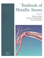 Textbook of Metallic Stents - Andreas Adam, Robert F. Dondelinger, Peter R. Mueller