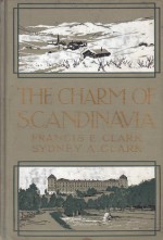 The Charm Of Scandinavia - Sydney A. Clark, Francis Edward Clark