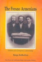 The Fresno Armenians : History of a Diaspora Community - Berge Bulbulian
