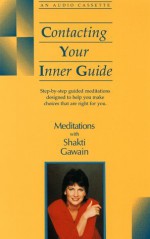 Contacting Your Inner Guide: Step-By-Step Guided Meditations Designed to Help You Make Choices That Are Right for You - Shakti Gawain