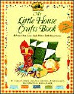 My Little House Crafts Book: 18 .Projects from Laura Ingalls Wilder's Little House Stories (Little House (Original Series Library)) - Carolyn Collins