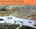 Cities of the Mississippi: Nineteenth-Century Images of Urban Development - John W. Reps, Alex Maclean