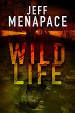 Wildlife - A Dark Thriller - Jeff Menapace