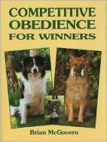 Competitive Obedience for Winners - Brian McGovern