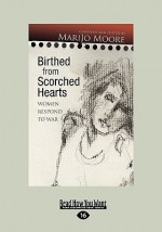 Birthed from Scorched Hearts: Women Respond to War (Easyread Large Edition) - MariJo Moore