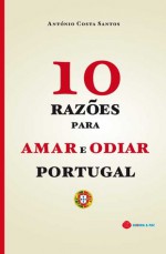 10 razões para amar e odiar Portugal - António Costa Santos