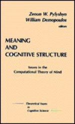 Meaning and Cognitive Structure: Issues in the Computational Theory of Mind - Zenon W. Pylyshyn, William Demopoulos