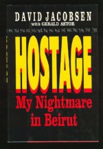 Hostage: My Nightmare in Beirut - David Jacobsen, Gerald Astor