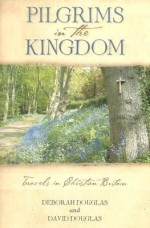 Pilgrims in the Kingdom: Travels in Christian Britain - David Douglas