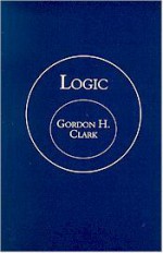 Logic (Trinity Paper, #9) - Gordon H. Clark