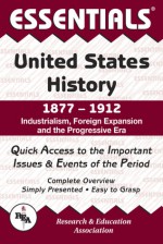 The Essentials Of United States History, 1877-1912 : industrialism, foreign expansion, and the Progressive Era - Steven E. Woodworth