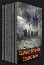 Classic Horror Collection: Dracula, Frankenstein, The Legend of Sleepy Hollow, Jekyll and Hyde, & The Island of Dr. Moreau (Xist Classics) - Bram Stoker, Mary Shelley, Washington Irving, Robert Louis Stevenson, H.G. Wells