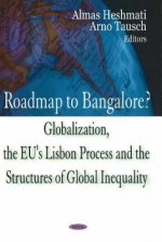 Roadmap to Bangalore?: Globalization, the Eu's Lisbon Process and the Structures of Global Inequality - Almas Heshmati