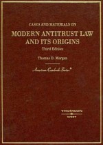 Morgan's Cases and Materials on Antitrust Law and Its Orgins, 3D (American Casebook Series) - Thomas D. Morgan