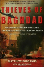 Thieves of Baghdad: One Marine's Passion to Recover the World's Greatest Stolen Treasures - Matthew Bogdanos, William Patrick