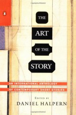 The Art of the Story: An International Anthology of Contemporary Short Stories - Daniel Halpern, Various