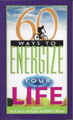 60 Ways to Energize Your Life - Jan W. Kuzma, Kay Kuzma, Dewitt S. Williams