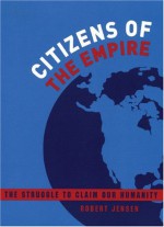 Citizens of the Empire: The Struggle to Claim Our Humanity - Robert Jensen