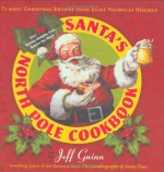 Santa's North Pole Cookbook: Classic Christmas Recipes from Saint Nicholas Himself - Jeff Guinn