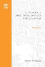 Advances in Child Development and Behavior, Volume 21 - Hayne W. Reese