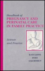 Handbook of Pregnancy and Perinatal Care in Family Practice: Science and Practice - Stephen Ratcliffe