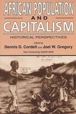 African Population and Capitalism: Historical Perspectives - Dennis Cordell