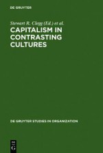 Capitalism in Contrasting Cultures - Stewart R. Clegg, S. Gordon Redding, Monica Cartner