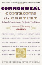 Commonweal Confronts the Century: Liberal Convictions, Catholic Tradition - Peter Steinfels, Paul Baumann, Patrick Jordan