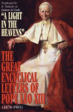 The Great Encyclical Letters of Pope Leo XIII, 1878-1903: Or a Light in the Heavens - Pope Leo XIII