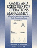 Games & Exercises for Operations Management: Hands-On Learning Activities for Basic Concepts & Tools - Janelle N. Heineke