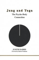 Jung and Yoga: The Psyche-Body Connection - Judith Parker Harris