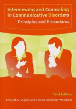 Interviewing And Couseling in Communicative Disorders: Principles And Procedures - Kenneth G. Shipley, Celeste Roseberry-Mckibbin