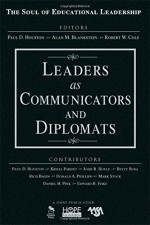 Leaders as Communicators and Diplomats (The Soul of Educational Leadership Series) - Paul D. Houston, Alan M. Blankstein, Robert W. Cole