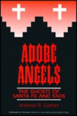 Adobe Angels : The Ghosts of Santa Fe and Taos (Ghosts of Santa Fe & Taos, No.3) - Antonio R. Garcez, Stephanie Gonzales