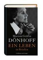 Ein Leben in Briefen - Marion Gräfin Dönhoff, Irene Brauer, Friedrich Dönhoff